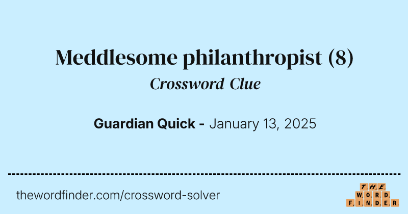 Meddlesome philanthropist crossword clue image