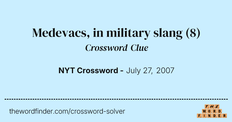 Medevacs, in military slang crossword clue image