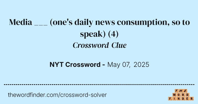 Media ___ (one's daily news consumption, so to speak) crossword clue image