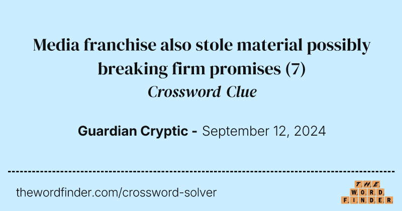 Media franchise also stole material possibly breaking firm promises crossword clue image