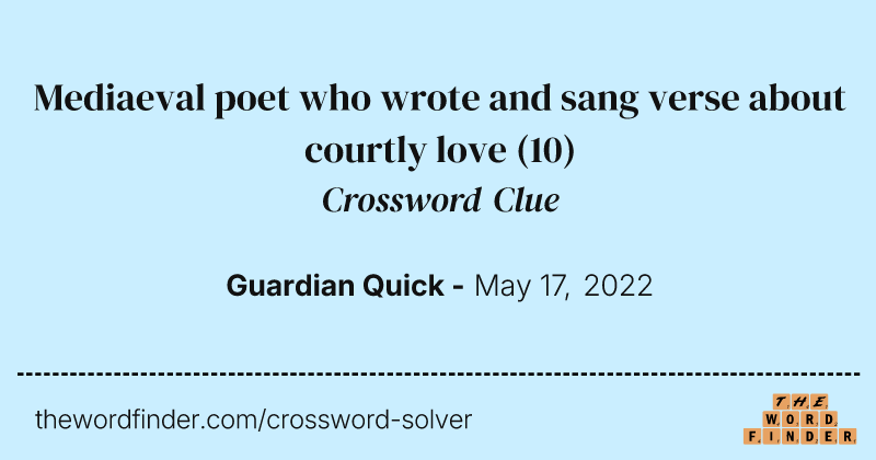 Mediaeval poet who wrote and sang verse about courtly love crossword clue image