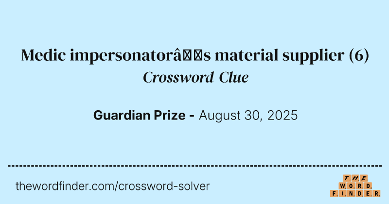 Medic impersonator’s material supplier crossword clue image