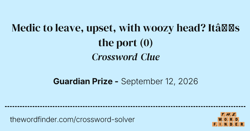 Medic to leave, upset, with woozy head? It’s the port crossword clue image