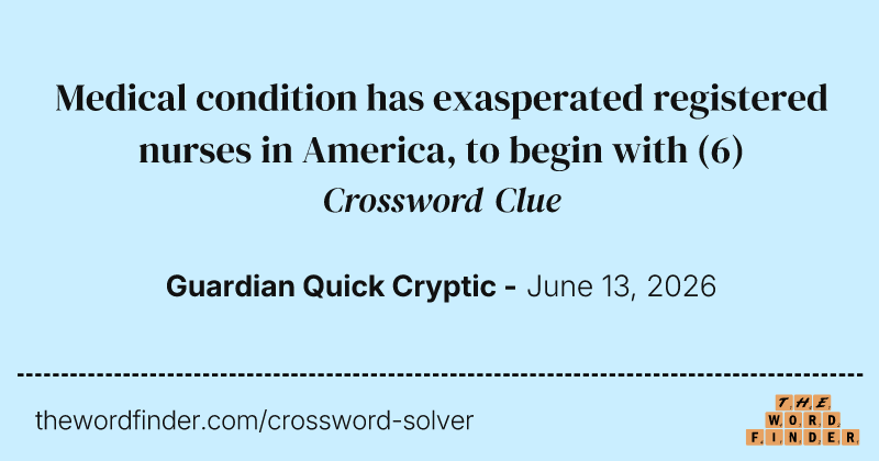 Medical condition has exasperated registered nurses in America, to begin with crossword clue image