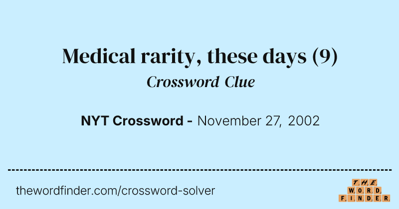 Medical rarity, these days crossword clue image