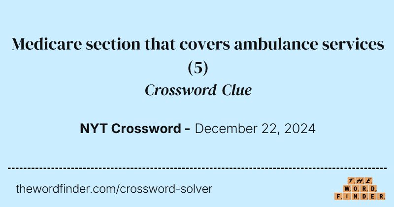 Medicare section that covers ambulance services crossword clue image