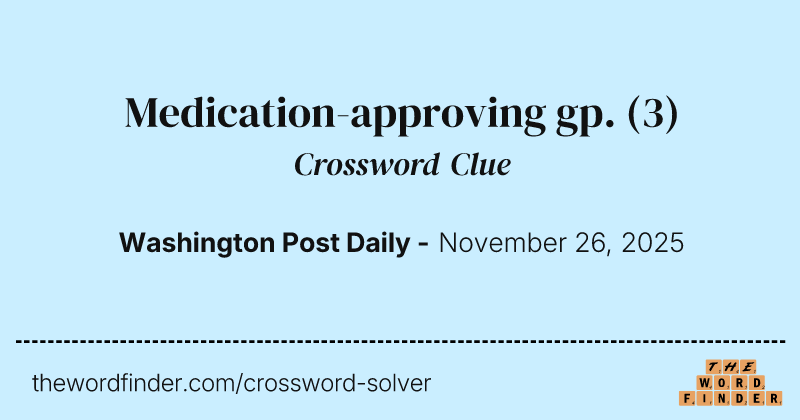 Medication-approving gp. crossword clue image