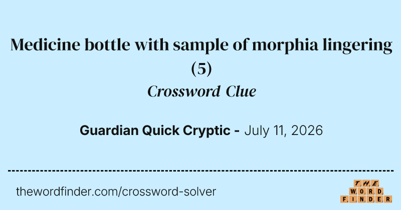 Medicine bottle with sample of morphia lingering crossword clue image
