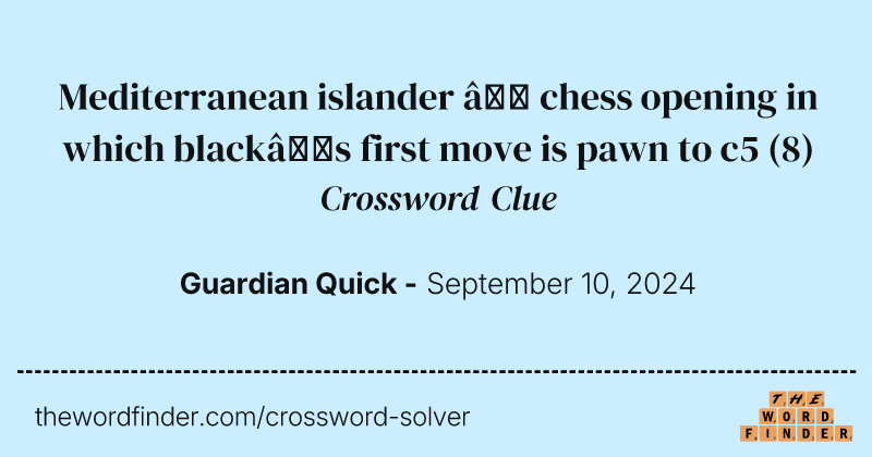 Mediterranean islander – chess opening in which black’s first move is pawn to c5 crossword clue image