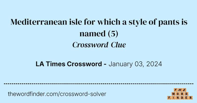 Mediterranean isle for which a style of pants is named crossword clue image
