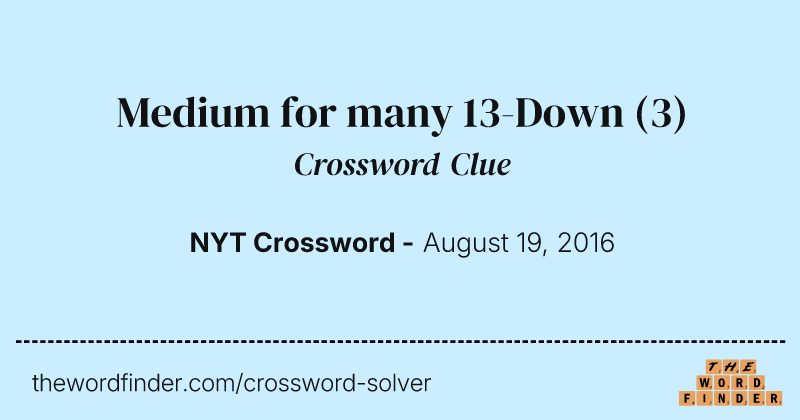 Medium for many 13-Down crossword clue image