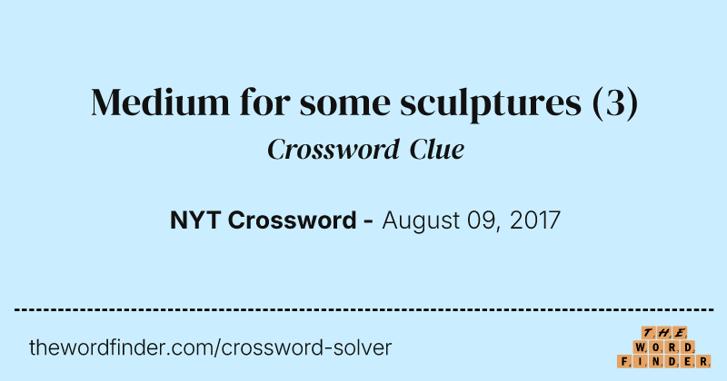 Medium for some sculptures crossword clue image