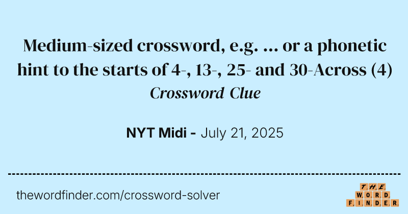 Medium-sized crossword, e.g. ... or a phonetic hint to the starts of 4-, 13-, 25- and 30-Across crossword clue image