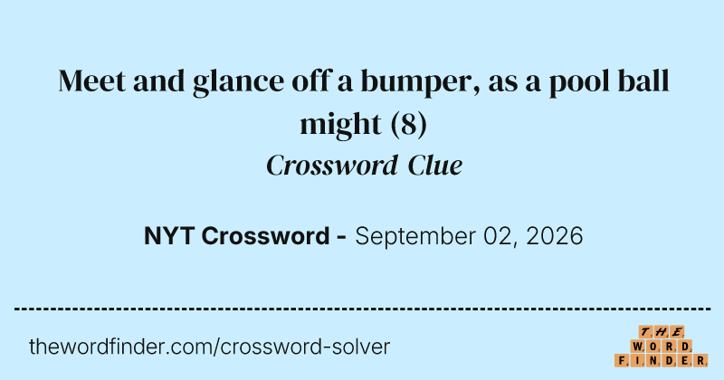 Meet and glance off a bumper, as a pool ball might crossword clue image