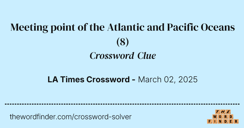 Meeting point of the Atlantic and Pacific Oceans crossword clue image