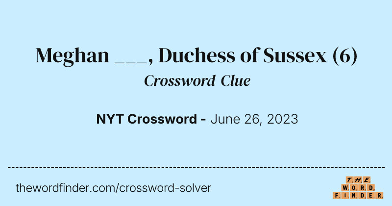Meghan ___, Duchess of Sussex crossword clue image