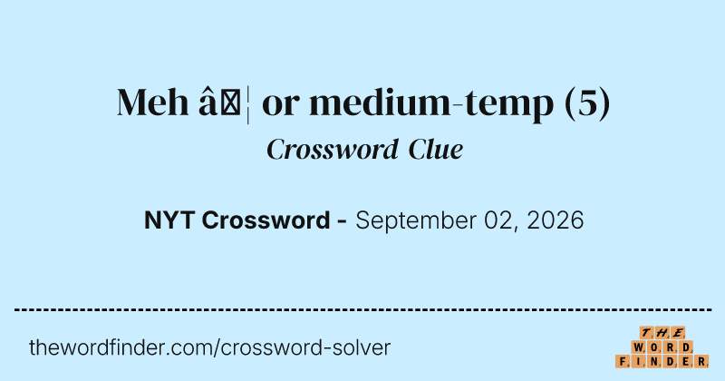 Meh … or medium-temp crossword clue image