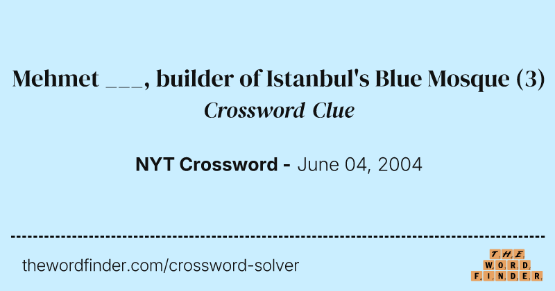 Mehmet ___, builder of Istanbul's Blue Mosque crossword clue image