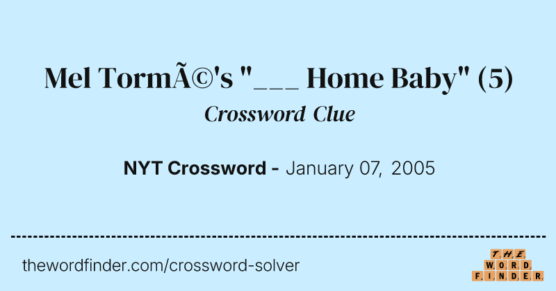 Mel Tormé's "___ Home Baby" crossword clue image