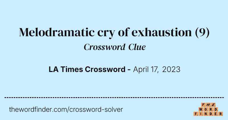 Melodramatic cry of exhaustion crossword clue image
