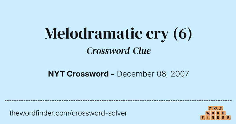 Melodramatic cry crossword clue image