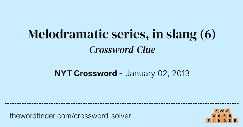 Melodramatic series, in slang crossword clue image