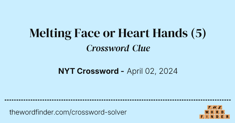Melting Face or Heart Hands crossword clue image