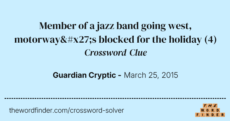 Member of a jazz band going west, motorway's blocked for the holiday crossword clue image