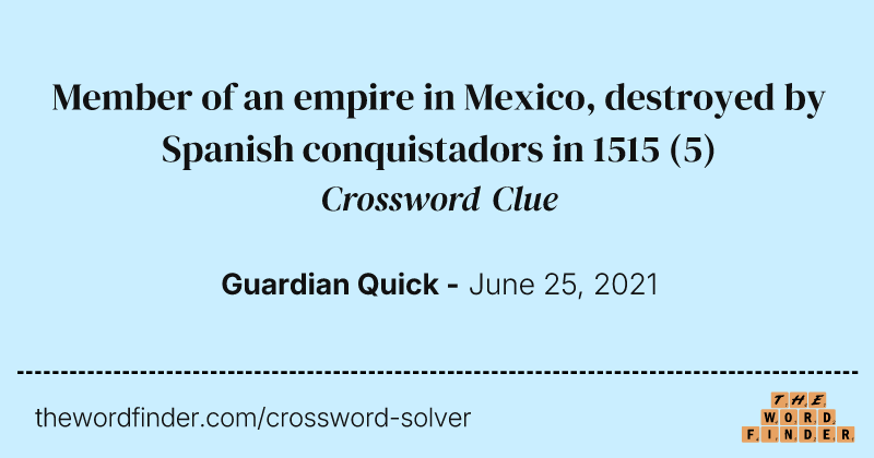 Member of an empire in Mexico, destroyed by Spanish conquistadors in 1515 crossword clue image