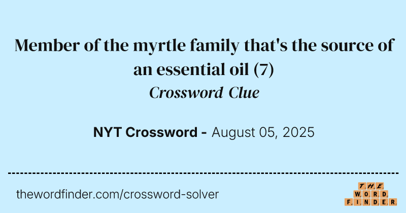 Member of the myrtle family that's the source of an essential oil crossword clue image