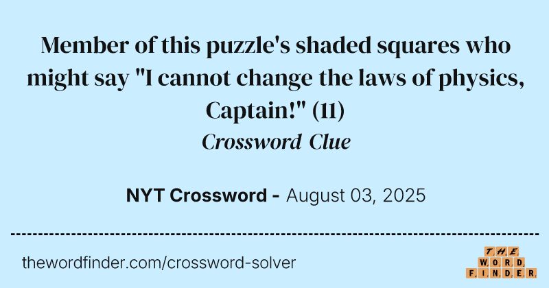 Member of this puzzle's shaded squares who might say "I cannot change the laws of physics, Captain!" crossword clue image