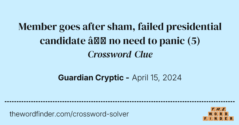 Member goes after sham, failed presidential candidate – no need to panic crossword clue image