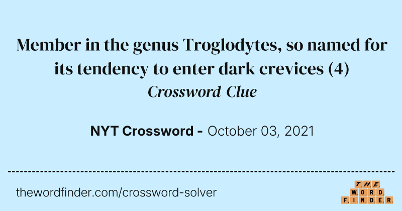 Member in the genus Troglodytes, so named for its tendency to enter dark crevices crossword clue image