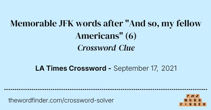 Memorable JFK words after "And so, my fellow Americans" crossword clue image