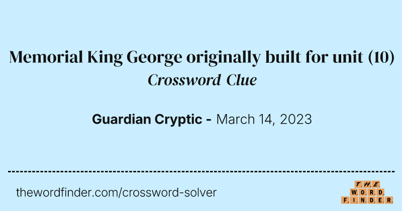 Memorial King George originally built for unit crossword clue image