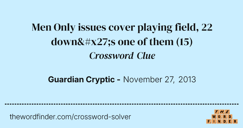 Men Only issues cover playing field, 22 down's one of them crossword clue image