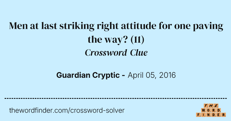 Men at last striking right attitude for one paving the way? crossword clue image