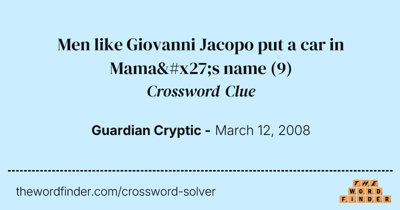 Men like Giovanni Jacopo put a car in Mama's name crossword clue image