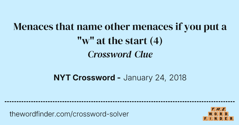 Menaces that name other menaces if you put a "w" at the start crossword clue image