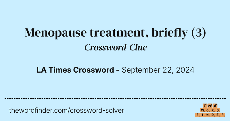 Menopause treatment, briefly crossword clue image