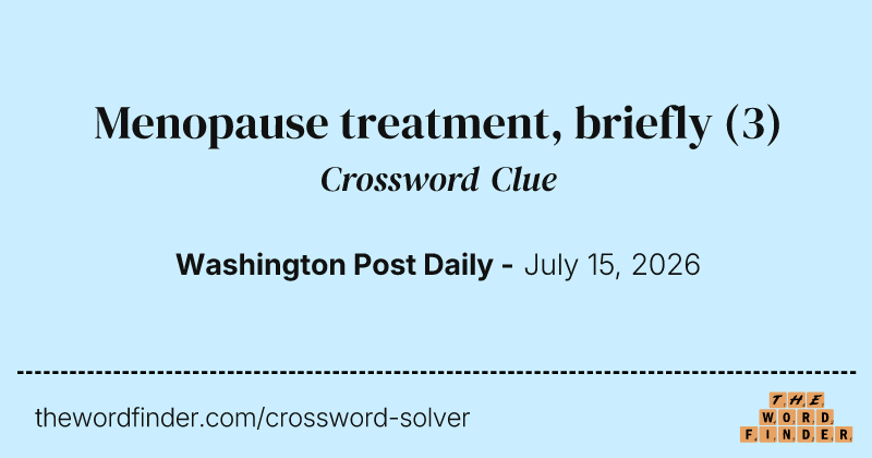 Menopause treatment, briefly crossword clue image