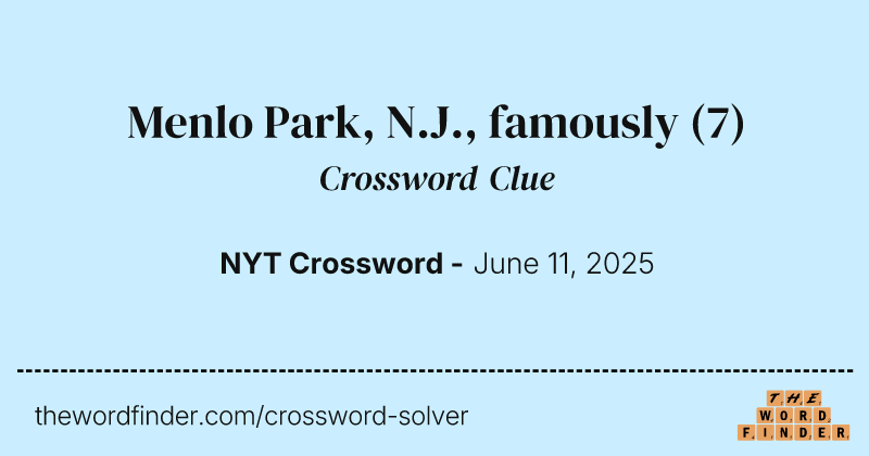 Menlo Park, N.J., famously crossword clue image
