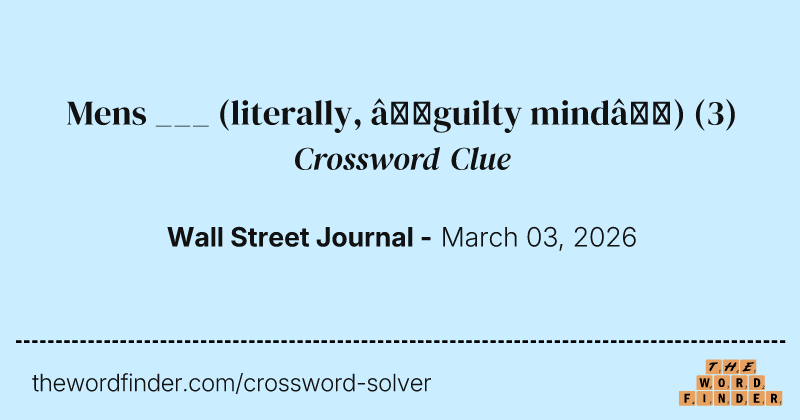 Mens ___ (literally, “guilty mind”) crossword clue image