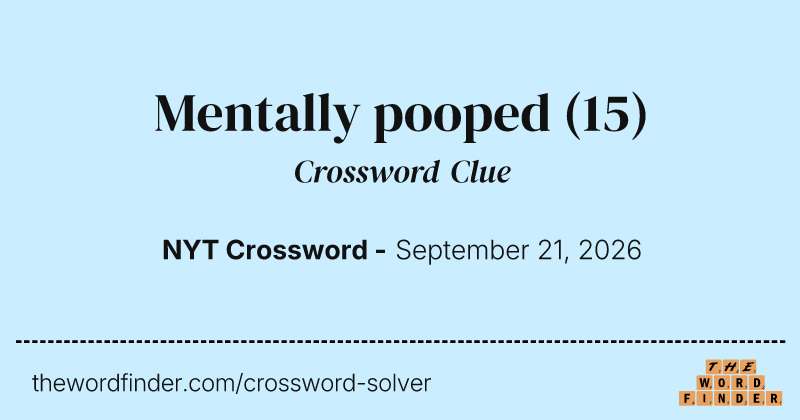 Mentally pooped crossword clue image