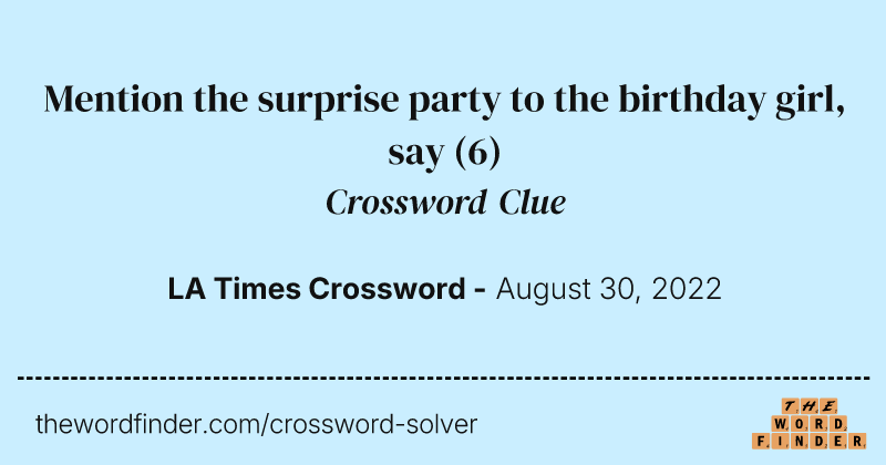 Mention the surprise party to the birthday girl, say crossword clue image