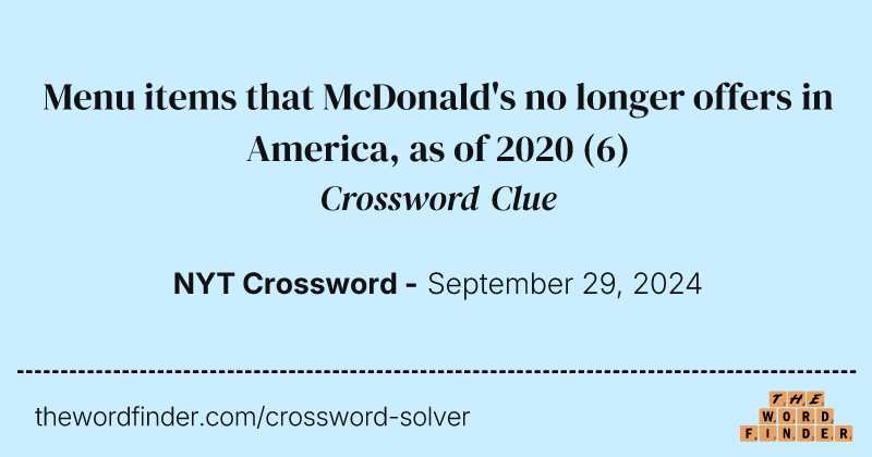 Menu items that McDonald's no longer offers in America, as of 2020 crossword clue image