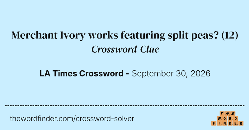 Merchant Ivory works featuring split peas? crossword clue image