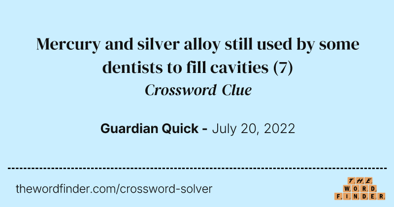 Mercury and silver alloy still used by some dentists to fill cavities crossword clue image