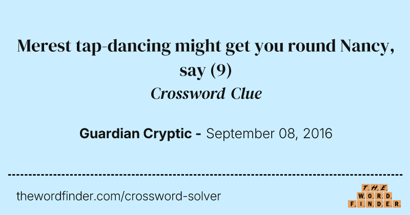 Merest tap-dancing might get you round Nancy, say crossword clue image