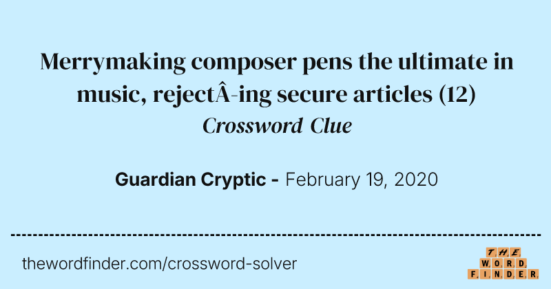 Merrymaking composer pens the ultimate in music, rejecting secure articles crossword clue image